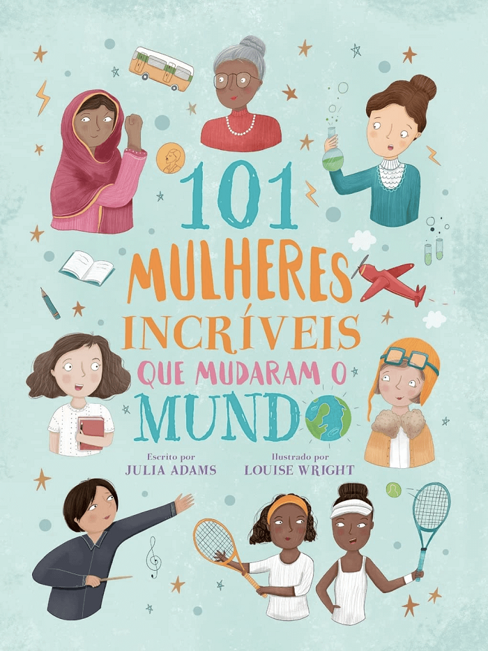 Capa do livro "101 mulheres incríveis que mudaram o mundo", escrito por Julia Adams e ilustrado por Louise Wright